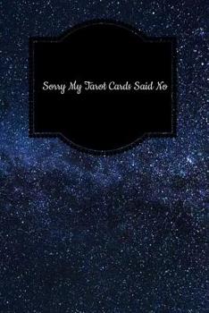 Sorry My Tarot Cards Said No: A 6 x 9 Inch Matte Softcover Paperback Notebook Journal With 120 Blank Lined Pages