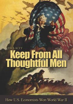 Hardcover Keep from All Thoughtful Men: How U.S. Economists Won World War II Book