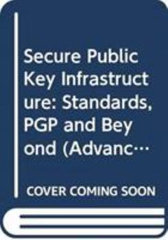 Hardcover Secure Public Key Infrastructure: Standards, PGP and Beyond Book