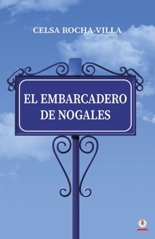 El embarcadero de Nogales (Spanish Edition)