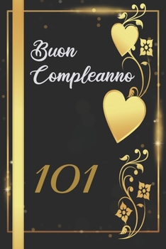 BUON COMPLEANNO 101: Anni | Libro per gli ospiti |120 Pagine | Regalo per il compleanno (Italian Edition)