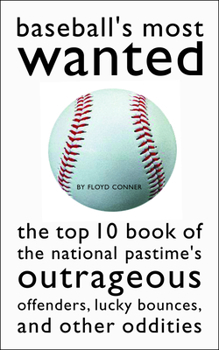 Paperback Baseball's Most Wanted: The Top 10 Book of the National Pastime's Outrageous Offenders, Lucky Bounces, and Other Oddities Book