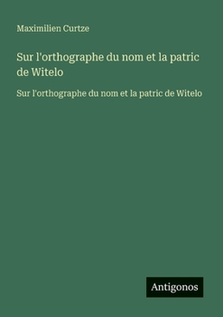 Sur l'orthographe du nom et la patric de Witelo: Sur l'orthographe du nom et la patric de Witelo (French Edition)