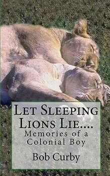 Paperback Let Sleeping Lions Lie....: Memories of a Colonial Boy Book