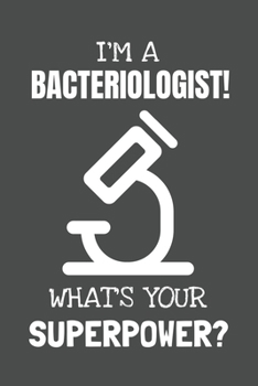 Paperback I'm a Bacteriologist! What's Your Superpower?: Lined Journal, 100 Pages, 6 x 9, Blank Actor Journal To Write In, Gift for Co-Workers, Colleagues, Boss Book