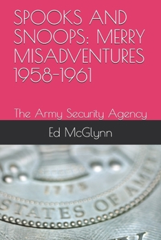 Paperback Spooks and Snoops: MERRY MISADVENTURES 1958-1961: The Army Security Agency Book