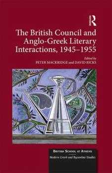 Hardcover The British Council and Anglo-Greek Literary Interactions, 1945-1955 Book