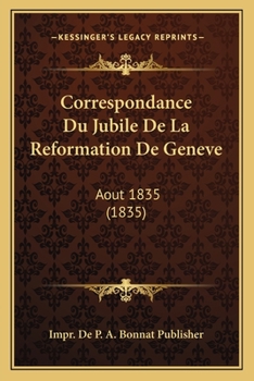 Paperback Correspondance Du Jubile De La Reformation De Geneve: Aout 1835 (1835) [French] Book