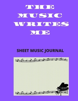 The Music Writes Me: Sheet Music Journal 120 pages