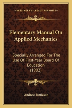 Paperback Elementary Manual On Applied Mechanics: Specially Arranged For The Use Of First-Year Board Of Education (1902) Book