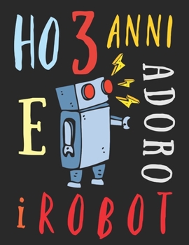 Ho 3 anni e adoro i robot: Il libro da colorare per bambini di tre anni che adora colorare i robot. Album da colorare robot (Italian Edition)