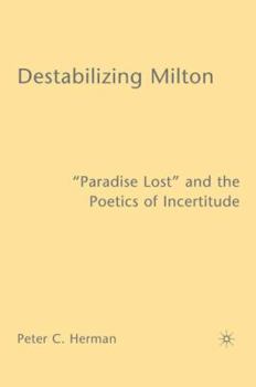 Hardcover Destabilizing Milton: Paradise Lost and the Poetics of Incertitude Book