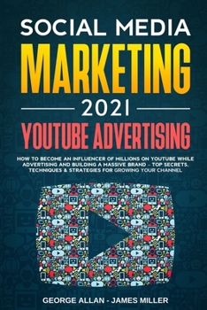 Paperback Social Media Marketing 2021: YouTube Advertising: How to Become an Influencer of Millions While Advertising & Building a Business Brand-Top Secrets Book