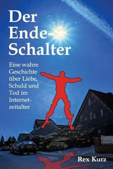 Paperback Der Ende-Schalter: Eine wahre Geschichte über Liebe, Schuld und Tod im Internetzeitalter [German] Book