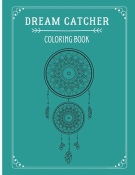 Paperback Dream Catcher Coloring Book: Feather Designs for all ages, Native American Dream Catcher, coloring book native american, flower mandala coloring bo Book