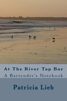 At The River Tap Bar: A Bartender's Notebook