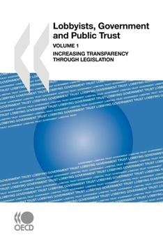 Lobbyists, Government and Public Trust: Increasing Transparency Through Legislation