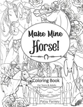 Paperback Make Mine Horse Coloring Book for Teens & Adults: Relieve stress and anxiety in your life. Book