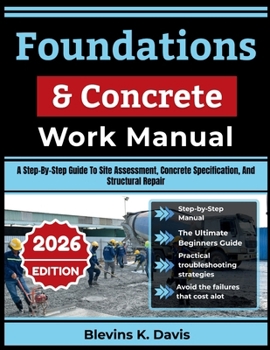 Paperback Foundations & Concrete Work Manual: A Step-By-Step Guide To Site Assessment, Concrete Specification, And Structural Repair Book