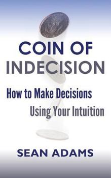 Paperback Coin of Indecision: How to Make Decisions Using Your Intuition Book