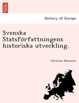 Paperback Svenska Statsfo Rfattningens Historiska Utveckling. [Swedish] Book