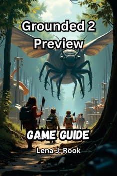 Paperback Grounded 2 Preview Game Guide: Master Every Bug, Build the Perfect Base, and Conquer the Backyard in Obsidian's Bold Sequel Book