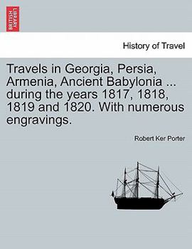 Paperback Travels in Georgia, Persia, Armenia, Ancient Babylonia ... during the years 1817, 1818, 1819 and 1820. With numerous engravings. VOL. I Book