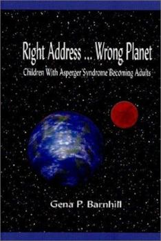 Paperback Right Address... Wrong Planet: Children with Asperger Syndrome Becoming Adults Book