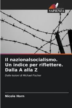 Il nazionalsocialismo. Un indice per riflettere. Dalla A alla Z (Italian Edition)