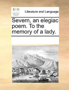 Paperback Severn, an Elegiac Poem. to the Memory of a Lady. Book