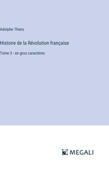 Hardcover Histoire de la Révolution française: Tome 3 - en gros caractères [French] Book