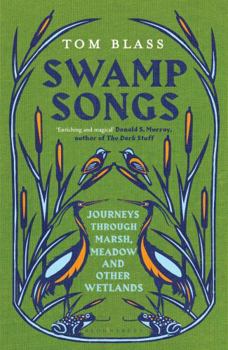 Hardcover Swamp Songs: Journeys Through Marsh, Meadow and Other Wetlands Book