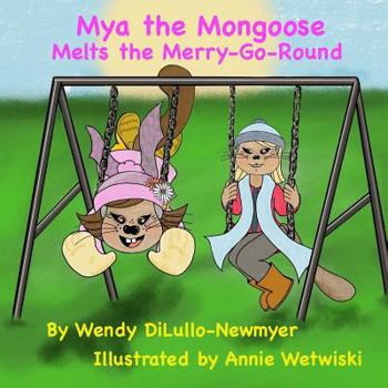 Paperback Mya the Mongoose Melts the Merry-go-round: a children's book about patience Book