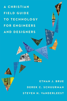 Paperback A Christian Field Guide to Technology for Engineers and Designers Book