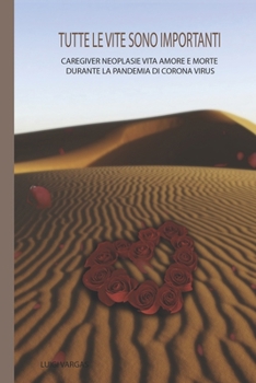 TUTTE LE VITE SONO IMPORTANTI: CAREGIVER NEOPLASIE VITA AMORE E MORTE DURANTE LA PANDEMIA DI CORONA VIRUS