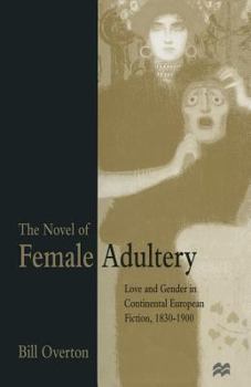 Paperback The Novel of Female Adultery: Love and Gender in Continental European Fiction, 1830-1900 Book