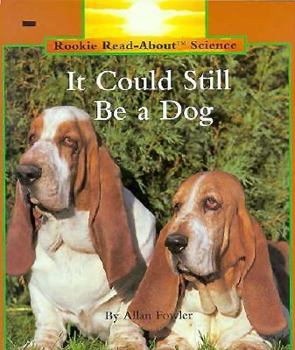 Paperback It Could Still Be a Dog (Rookie Read About Sciences Series) Book