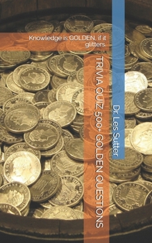 Paperback Trivia Quiz 500+ Golden Questions: Knowledge is GOLDEN, if it glitters. Book