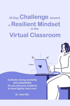 Paperback 20 Day Challenge Toward a Resilient Mindset in the Virtual Classroom: Cultivate Strong Mentality and Adaptability for You and Your Students to Bond Ti Book