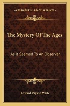 Paperback The Mystery Of The Ages: As It Seemed To An Observer Book