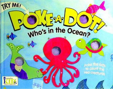Hardcover Poke-A-Dot! Who's in the Ocean?: Who's in the Ocean? (30 Poke-Able Poppin' Dots) Book