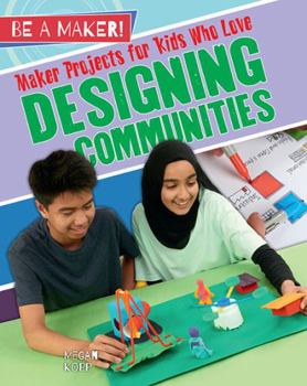 Hardcover Maker Projects for Kids Who Love Designing Communities Book