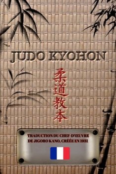 Paperback JUDO KYOHON (Français): Traduction du chef-d'oeuvre de Jigoro Kano, créée en 1931 [French] Book