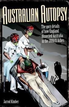 Paperback Australian Autopsy: The Gory Details of How England Dissected Australia in the 2010/11 Ashes Book