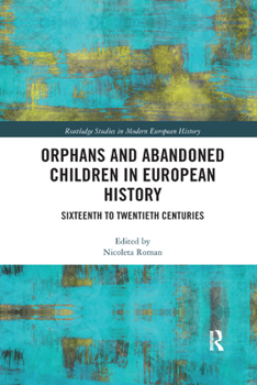 Orphans and Abandoned Children in European History: Sixteenth to Twentieth Centuries