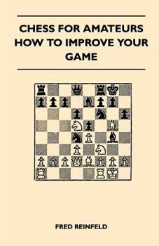 Paperback Chess For Amateurs - How To Improve Your Game Book