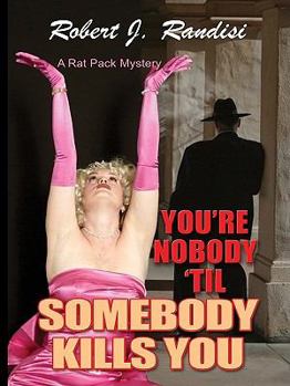 You're Nobody 'Til Somebody Kills You (Rat Pack Mysteries #4) - Book #4 of the Rat Pack Mysteries