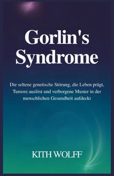 Gorlin’s Syndrome: Die seltene genetische Störung, die Leben prägt, Tumore auslöst und verborgene Muster in der menschlichen Gesundheit aufdeckt