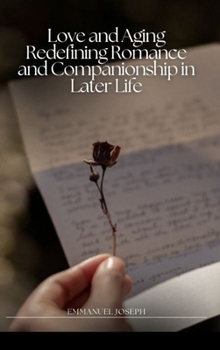 Hardcover Love and Aging Redefining Romance and Companionship in Later Life Book