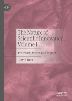 Hardcover The Nature of Scientific Innovation, Volume I: Processes, Means and Impact Book